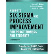 A Guide to Six Sigma and Process Improvement for Practitioners and Students Foundations, DMAIC, Tools, Cases, and Certification 9780133925364