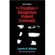 The Creation of Dangerous Violent Criminals 9781412865364