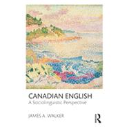 Canadian English: A Sociolinguistic Perspective 9780415535366