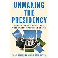 Unmaking the Presidency 9780374175368