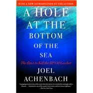 A Hole at the Bottom of the Sea; The Race to Kill the BP Oil Gusher 9781451625370