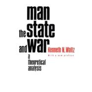 Man, the State, and War : A Theoretical Analysis 9780231125376