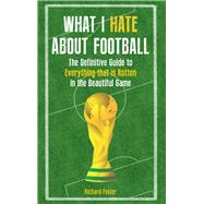 What I Hate About Football 9781445655376