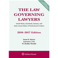The Law Governing Lawyers Model Rules, Standards, Statutes, and State Lawyer Rules of Professional Conduct, 2016-2017 Edition 9781454875376