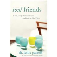 Soul Friends: What Every Woman Needs to Grow in Her Faith 9781594155376