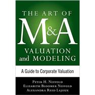 Art of M&A Valuation and Modeling: A Guide to Corporate Valuation 9780071805377