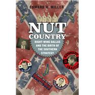 Nut Country: Right-wing Dallas and the Birth of the Southern Strategy 9780226205380