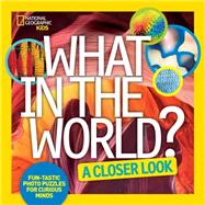 What in the World: A Closer Look 9781426325380