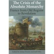 The Crisis of the Absolute Monarchy From the Old Regime to the French Revolution 9780197265383