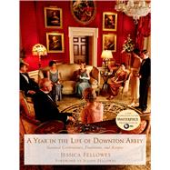 A Year in the Life of Downton Abbey Seasonal Celebrations, Traditions, and Recipes 9781250065384