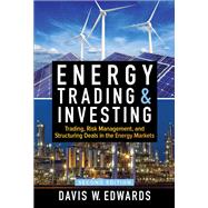 Energy Trading & Investing: Trading, Risk Management, and Structuring Deals in the Energy Markets, Second Edition 9781259835384