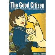 The Good Citizen: How a Younger Generation Is Reshaping American Politics 9780872895386