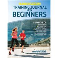 Runner's World Training Journal for Beginners 52 Weeks of Motivation, Training Tips, Nutrition Advice, and Much More for Runners Who Are Just Starting Out 9781609615390