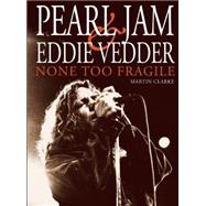 PEARL JAM AND EDDIE VEDDER None Too Fragile 9780859655392