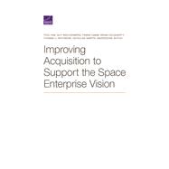 Improving Acquisition to Support the Space Enterprise Vision 9781977405395