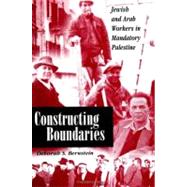 Constructing Boundaries: Jewish and Arab Workers in Mandatory Palestine