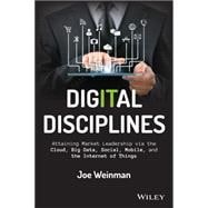 Digital Disciplines: Attaining Market Leadership Via the Cloud, Big Data, Social, Mobile, and the Internet of Things 9781118995396
