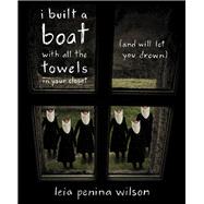 I Built a Boat With All the Towels in Your Closet 9781597095396