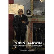 Robin Darwin: Visionary Educator and Painter 9781910065396