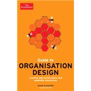 Guide to Organisation Design: Creating High-performing and Adaptable Enterprises 9781610395397