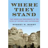 Where They Stand The American Presidents in the Eyes of Voters and Historians 9781451625400