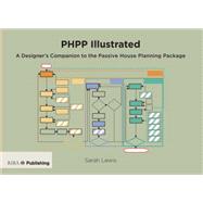 PHPP Illustrated: A Designer's Companion to the Passive House Planning Package 9781859465400