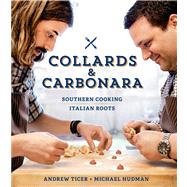 Collards & Carbonara Southern Cooking, Italian Roots 9781616285401