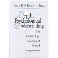 Depth-Psychological Understanding: The Methodologic Grounding of Clinical Interpretations 9781138005402