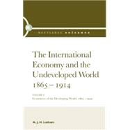 The International Economy and the Undeveloped World 1865-1914 9781138865402