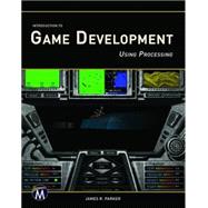 Introduction to Game Development Using Processing 9781937585402