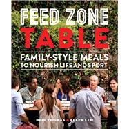 Feed Zone Table: Family-Style Meals to Nourish Life and Sport 9781937715403