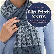 Slip-stitch Knits: Simple Colorwork Cowls, Scarves, and Shawls 9781604685404