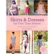Skirts & Dresses for First Time Sewers: Patterns, Tutorials, Tips, and Advice 9781438005409