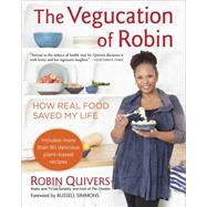 The Vegucation of Robin: How Real Food Saved My Life 9781583335413