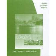 Student Solutions Manual for LaTorre/Kenelly/Reed/Carpenter/Harris/Biggers' Calculus Concepts: An Informal Approach to the Mathematics of Change, 5th 9780538735414