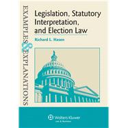 Examples & Explanations for Legislation, Statutory Interpretation, and Election Law 9781454845416