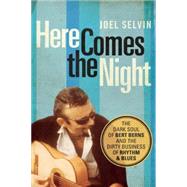 Here Comes the Night The Dark Soul of Bert Berns and the Dirty Business of Rhythm and Blues 9781619025417