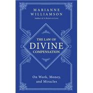 The Law of Divine Compensation: On Work, Money, and Miracles 9780062205421