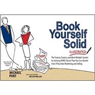 Book Yourself Solid Illustrated The Fastest, Easiest, and Most Reliable System for Getting More Clients Than You Can Handle Even if You Hate Marketing and Selling 9781118495421