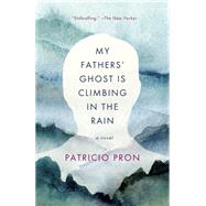 My Fathers' Ghost Is Climbing in the Rain 9780307745422