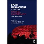 Sport Management and the Natural Environment: Theory and Practice 9780415715423