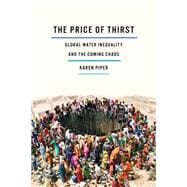 The Price of Thirst: Global Water Inequality and the Coming Chaos 9780816695423