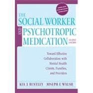 The Social Worker & Psychotropic Medication: Toward Effective Collaboration With Mental Health Clients, Families, and Providers