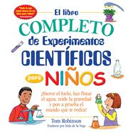 El libro completo de experimentos cientificos para niños / The Complete Book of Scientific Experiments for Children 9781440595424