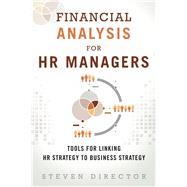 Financial Analysis for HR Managers Tools for Linking HR Strategy to Business Strategy (paperback) 9780133925425