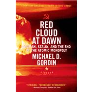 Red Cloud at Dawn Truman, Stalin, and the End of the Atomic Monopoly 9780312655426