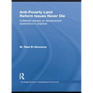 Anti-Poverty Land Reform Issues Never Die: Collected essays on development economics in practice 9781138865426