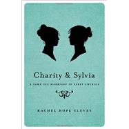 Charity and Sylvia A Same-Sex Marriage in Early America 9780199335428
