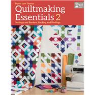 Quiltmaking Essentials: Settings and Borders, Backings and Bindings 9781604685428
