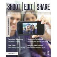 Shoot, Edit, Share: Video Production for Mass Media, Marketing, Advertising, and Public Relations 9781138905429